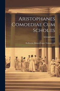 Aristophanes Comoediae Cum Scholiis