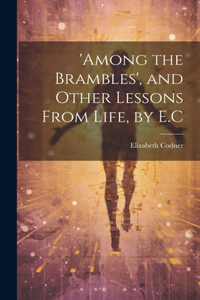 'among the Brambles', and Other Lessons From Life, by E.C