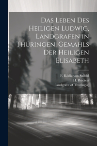 Das Leben des heiligen Ludwig, Landgrafen in Thüringen, Gemahls der heiligen Elisabeth