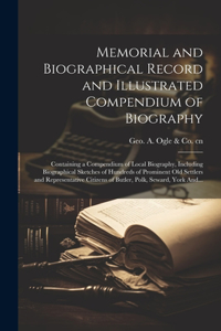 Memorial and Biographical Record and Illustrated Compendium of Biography; Containing a Compendium of Local Biography, Including Biographical Sketches of Hundreds of Prominent Old Settlers and Representative Citizens of Butler, Polk, Seward, York An