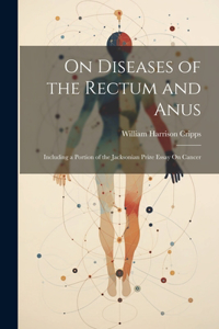 On Diseases of the Rectum and Anus