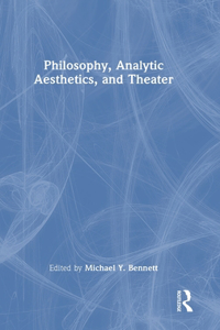 Philosophy, Analytic Aesthetics, and Theater