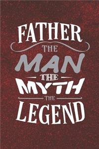 Father The Man The Myth The Legend