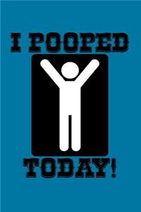 I Pooped Today