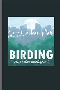 Birding better than watching to!