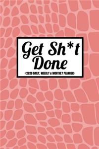 Get Sh*t Done (2020 Daily, Weekly & Monthly Planner)