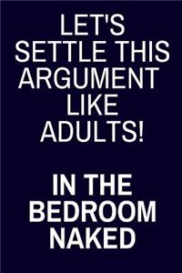 Let's Settle This Argument Like Adults! In The Bedroom Naked