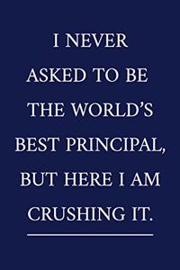 I Never Asked To Be The World's Best Principal, But Here I Am Crushing It.