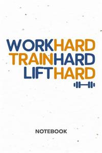 Work Hard Train Hard Lift Hard NOTEBOOK