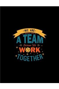 We Are A Team Because We Work Together