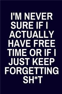I'm Never Sure If I Actually Have Free Time or If I Just Keep Forgetting Sh*t