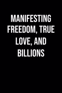 Manifesting Freedom True Love And Billions