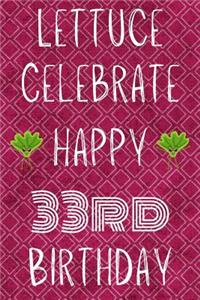 Lettuce Celebrate Happy 33rd Birthday