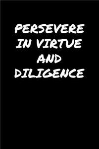 Persevere In Virtue and Diligence�