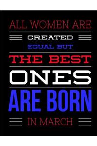 All Women Are Created Equal But The Best Ones Are Born In March