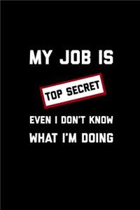 My Job Is Top Secret Even I Don't Know What I'm Doing