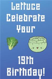 Lettuce Celebrate your 19th Birthday