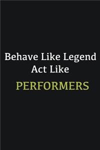 Behave like Legend Act Like Performers