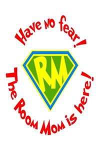 Have No Fear The Room Mom Is Hear