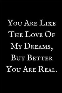 You Are Like The Love Of My Dreams