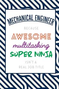 Mechanical Engineer Because Awesome Multitasking Super Ninja Isn't A Real Job Title