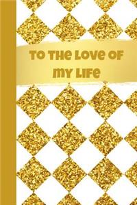 To the Love of My Life