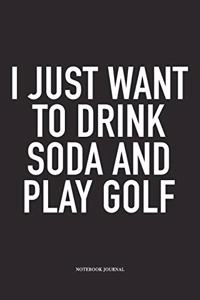 I Just Want to Drink Soda and Play Golf