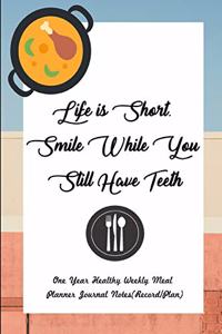 Life Is Short. Smile While You Still Have Teeth
