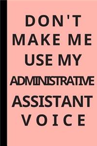 Don't Make Me Use My Administrative Assistant Voice