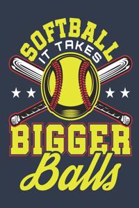 Softball It Takes Bigger Balls