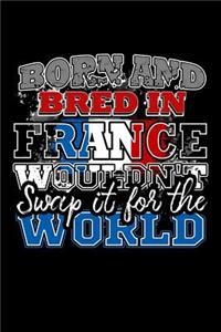 Born and Bred In France Wouldn't Swap It For The World
