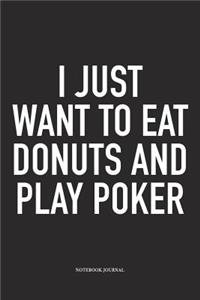 I Just Want To Eat Donuts And Play Poker