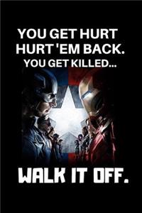 You Get Hurt Hurt'Em Back You Get Killed Walk It Off