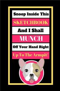 Snoop Inside This Sketchbook And I Shall Munch Off Your Hand Right Up To The Armpit!