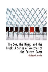 The Sea, the River, and the Creek