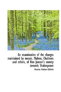 An Examination of the Charges Maintained by Messrs. Malone, Chalmers and Others, of Ben Jonson's Enm