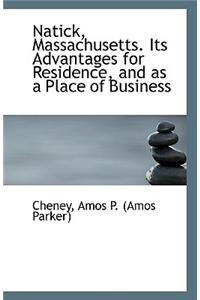 Natick, Massachusetts. Its Advantages for Residence, and as a Place of Business