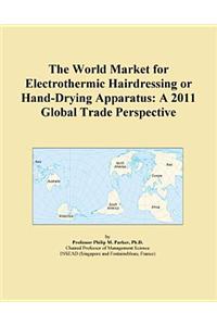The World Market for Electrothermic Hairdressing or Hand-Drying Apparatus