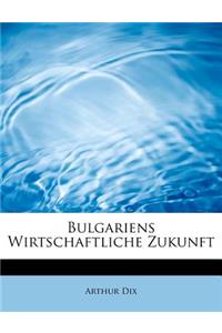 Bulgariens Wirtschaftliche Zukunft