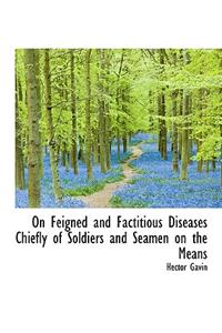 On Feigned and Factitious Diseases Chiefly of Soldiers and Seamen on the Means