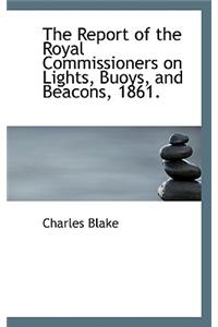The Report of the Royal Commissioners on Lights, Buoys, and Beacons, 1861.