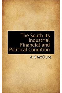 The South Its Industrial Financial and Political Condition