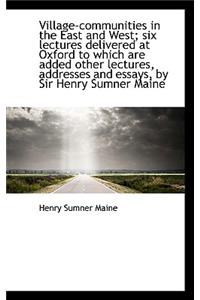 Village-Communities in the East and West; Six Lectures Delivered at Oxford to Which Are Added Other