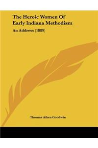 The Heroic Women Of Early Indiana Methodism
