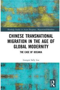 Chinese Transnational Migration in the Age of Global Modernity