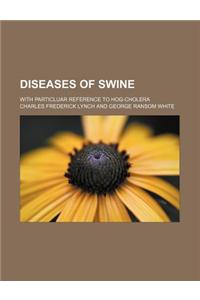 Diseases of Swine; With Particluar Reference to Hog-Cholera