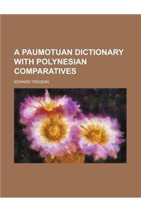 A Paumotuan Dictionary with Polynesian Comparatives