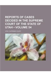 Reports of Cases Decided in the Supreme Court of the State of Utah (Volume 54)