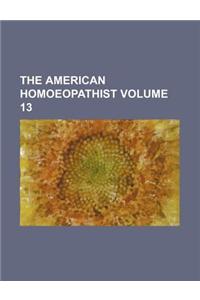 The American Homoeopathist Volume 13