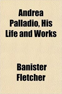 Andrea Palladio, His Life and Works